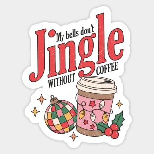 My Bells Don't Jingle Without Coffee Sticker